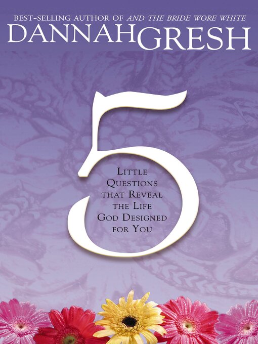 Title details for Five Little Questions That Reveal the Life God Designed for You by Dannah Gresh - Available